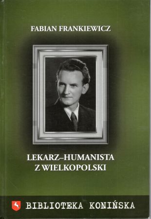 Fabian Frankiewicz. Lekarz humanista z Wielkopolski. Pro memoria.jpg