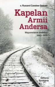 Grabski Ryszard Czesław - Kapelan Armii Andersa. Wspomnienia zesłańca 1940-1955.