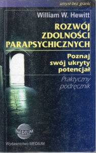 Hewitt William W. - Rozwój zdolności parapsychicznych. Poznaj swój ukryty potencjał.