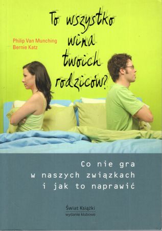 Van Munching Philip, Katz Bernie - To wszystko wina twoich rodziców Co nie gra w naszych związkach i jak to naprawić.jpg