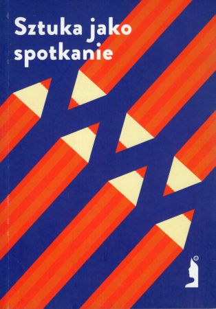 Sztuka jako spotkanie. Praca zbiorowa pod redakcją Grzegorza Leszczyńśkiego i Joanny Żygowskiej.jpg