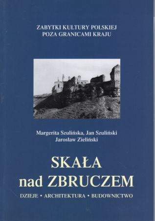 Szulińska Margerita, Szuliński Jan, Zieliński Jarosław - Skała nad Zbruczem. Dzieje, architektura, budownictwo.jpg