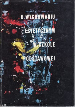 O wychowaniu estetycznym w szkole podstawowej. Praca zbiorowa pod redakcją Ireny Słońskiej.jpg