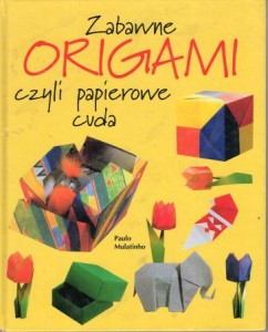Mulatinho Paulo - Zabawne origami, czyli papierowe cuda.
