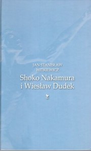 Witkiewicz Jan Stanisław - Shoko Nakamura i Wiesław Dudek. Ze wstępem Vladimira Malakhova.