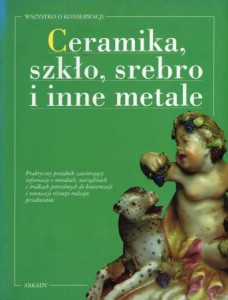 Ceramika, szkło, srebro i inne metale. Wszystko o konserwacji.