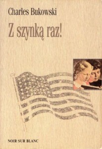 Bukowski Charles - Z szynką raz! Przełożył Michał Kłobukowski.