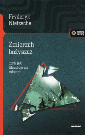 Nietzsche Fryderyk - Zmierzch bożyszcz, czyli jak filozofuje się młotem.jpg