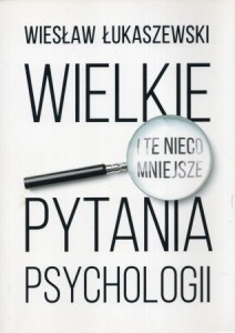 Łukaszewski Wiesław - Wielkie pytania psychologii.
