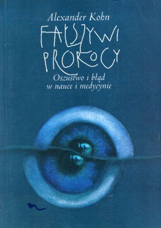 Kohn Alexander - Fałszywi prorocy. Oszustwo i błąd w nauce i medycynie.jpg