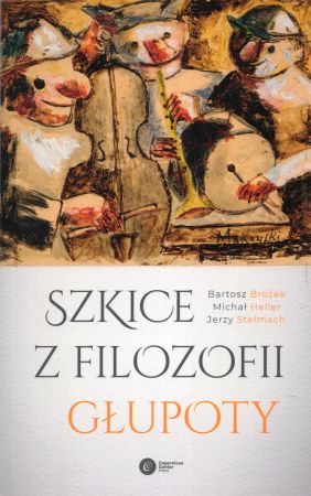 Brożek Bartosz, Heller Michał, Stelmach Jerzy - Szkice z filozofii głupoty.jpg