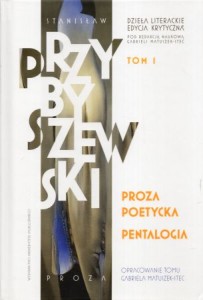 Przybyszewski Stanisław - Proza poetycka. Pentalogia. Pod redakcją naukową Gabriel Matuszek-Stec. /Dzieła Literackie. Edycja Krytyczna. Tom 1/.
