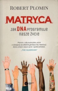 Plomin Robert - Matryca. Jak DNA programuje nasze życie. Przełożyła Zuzanna Lamża.