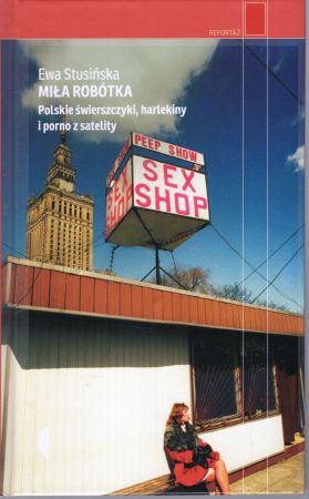 Stusińska Ewa - Miła robótka. Polskie świerszczyki, harlekiny i porno z satelity.jpg