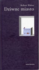 Walser Robert - Dziwne miasto. Przekład Małgorzata Łukasiewicz.