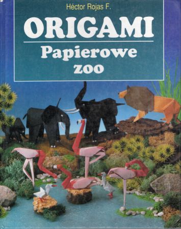 Rojas Hector F. - Origami. Papierowe zoo.jpg