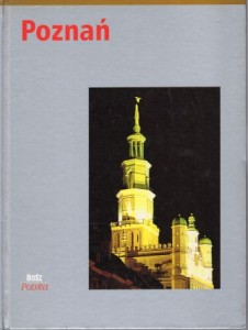 Poznań. Fotografie Piotr Skórnicki. Tekst Olgierd Budrewicz.