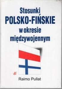 Pullat Raimo - Stosunki polsko - fińskie w okresie międzywojennym.