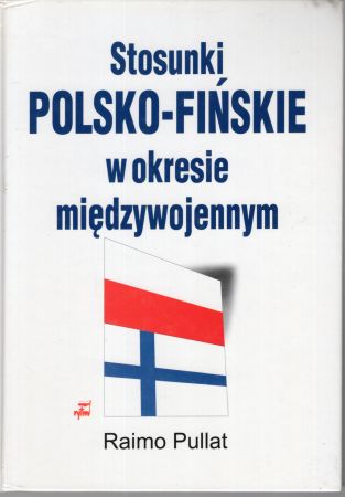 Pullat Raimo - Stosunki polsko - fińskie w okresie międzywojennym.jpg