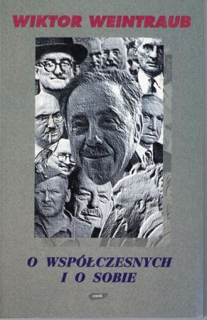 Weintraub Wiktor - O współczesnych i o sobie. Wspomienia, sylwetki, szkice literackie. Opracowanie i wstęp Stanisław Barańczak.jpg