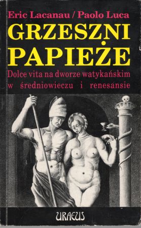 Lacanau Eric, Luca Paolo - Grzeszni papieże. Dolce vita na dworze watykańskim w średniowieczu i renesansie.jpg