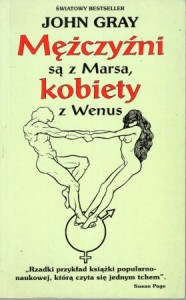 Gray John - Mężczyźni są z Marsa, kobiety z Wenus. Jak dochodzić do porozumienia i uzyskiwać to, czego się pragnie. Przełożyła Katarzyna Waller-Pach.