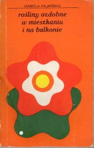 Kiljańska Izabela - Rośliny ozdobne w mieszkaniu i na balkonie.