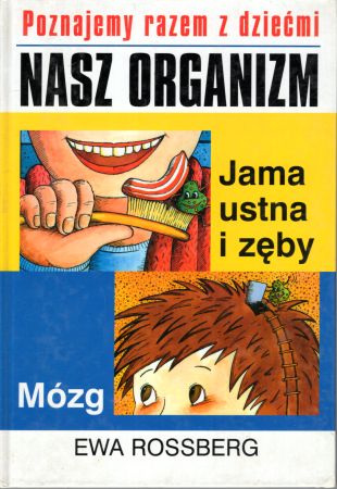 Rossberg Ewa - Poznajemy razem z dziećmi. Nasz organizm. Jama ustna i zęby. Mózg.jpg