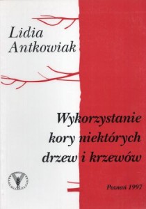 Antkowiak Lidia - Wykorzystanie kory niektórych drzew i krzewów.