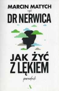 Matych Marcin /Dr Nerwica/ - Jak żyć z lękiem.