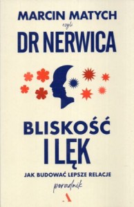  Matych Marcin /Dr Nerwica/ - Bliskość i lęk. Jak budować lepsze relacje. Poradnik.