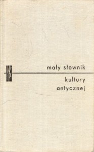 Mały słownik kultury antycznej. Grecja. Rzym. Pod redakcją Lidii Winniczuk.