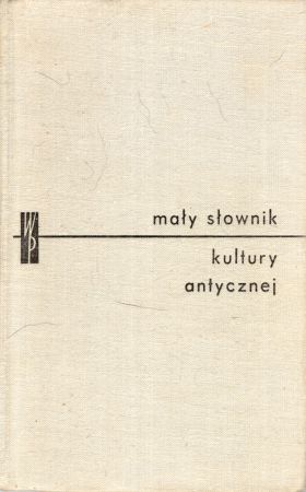 Mały słownik kultury antycznej. Grecja. Rzym. Pod redakcją Lidii Winniczuk.jpg