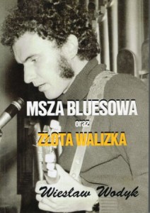 Wodyk Wiesław - Msza bluesowa oraz złota walizka.