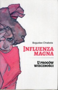 Chrabota Bogusław - Influenza magna. U progów wieczności. Powieść.