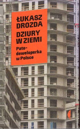 Drozda Łukasz - Dziury w ziemi. Patodeweloperka w Polsce.jpg