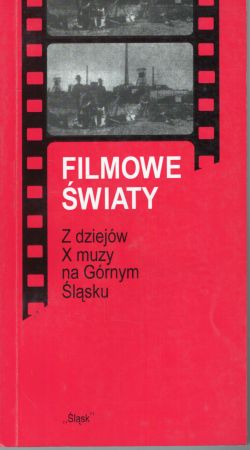 Filmowe światy. Z dziejów X muzy na Górnym Śląsku.jpg