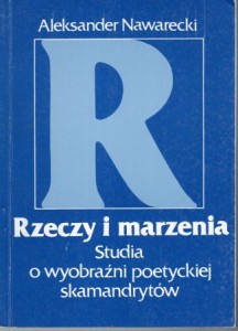 Nawarecki Aleksander - Rzeczy i marzenia. Studia o wyobraźni poetyckiej skamandrytów.