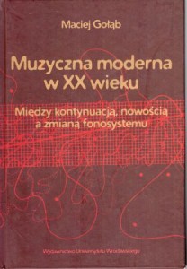 Gołąb Maciej - Muzyczna moderna w XX wieku. Między kontynuacją, nowością a zmianą fonosystemu.