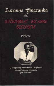 Ginczanka Zuzanna - Udźwignąć własne szczęście. Poezje. Wstęp i opracowanie Izolda Kiec.