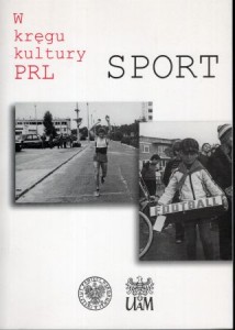 W kręgu kultury PRL. Sport. Pod redakcją Doroty Skotarczak i Karoliny Bittner.