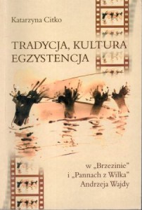 Citko Katarzyna - Tradycja, kultura, egzystencja w "Brzezinie" i "Pannach z Wilka" Andrzeja Wajdy.