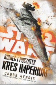 Wendig Chuck - Star Wars. Koniec i początek. Tom II. Kres Imperium. Przełożyła Anna Hikiert. 