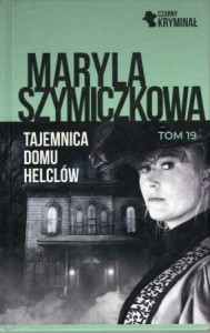 Szymiczkowa Maryla (Dehnel Jacek, Tarczyński Piotr) - Tajemnica Domu Helclów.