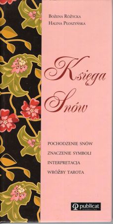 Różycka Bożena, Płoszyńska Halina - Księga snów. Pochodzenie snów, znaczenie symboli, interpretacja, wróżby Tarota.jpg