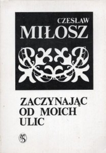 Miłosz Czesław - Zaczynając od moich ulic.