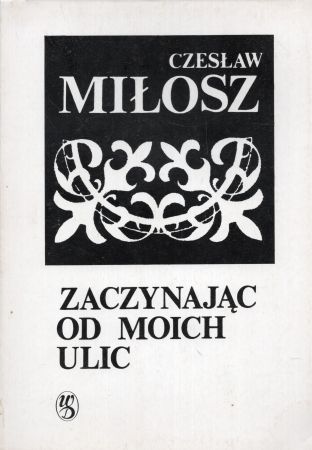 Miłosz Czesław - Zaczynając od moich ulic.jpg