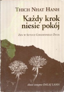  Thich Nhat Hanh - Każdy krok niesie pokój. Zen w sztuce codziennego życia.