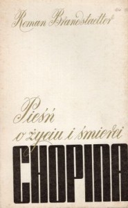 Brandstaetter Roman - Pieśń o życiu i śmierci Chopina.