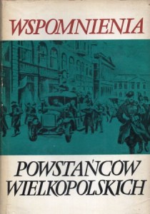 Wspomnienia powstańców wielkopolskich. Wyboru dokonali i wstępem opatrzyli Lesław Tokarski i Jerzy Ziołek.